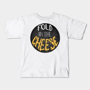 You Just Fold in the Cheese Kids T-Shirt